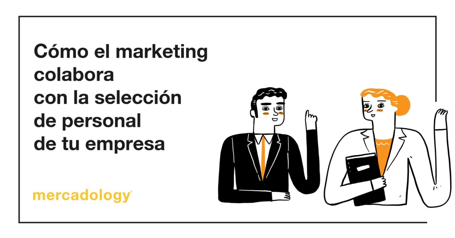 ¿cómo El Marketing Colabora Con La Selección De Personal De Tu Empresa Mercadologyemk 8176